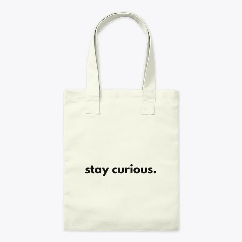 Stay curious.